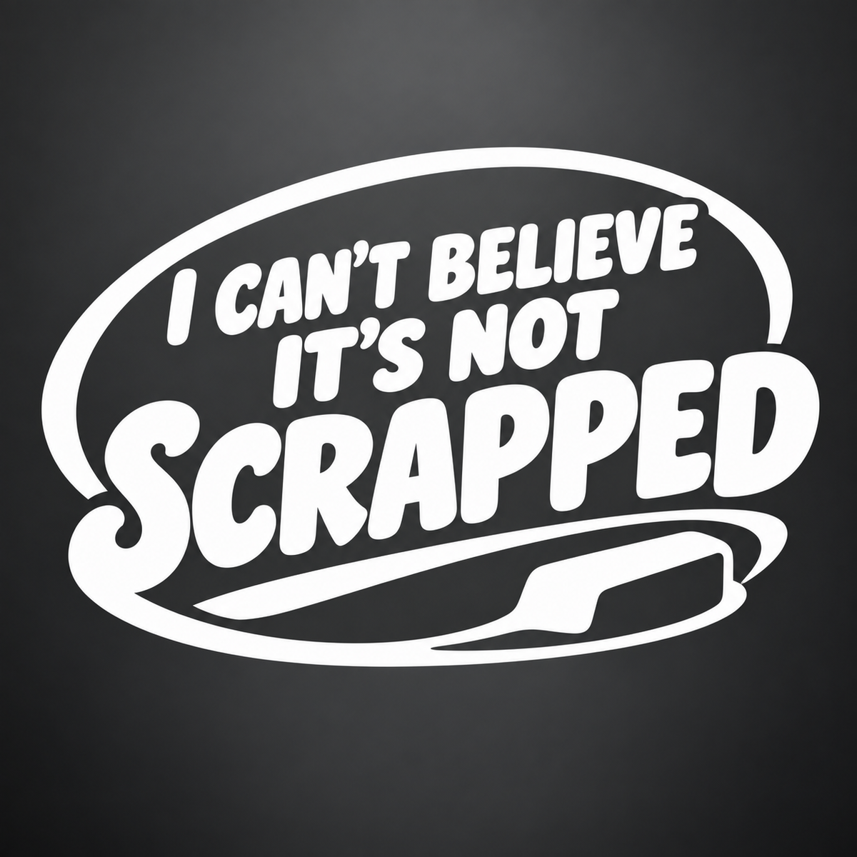 I Can’t Believe It’s Not Scrapped Vinyl Sticker