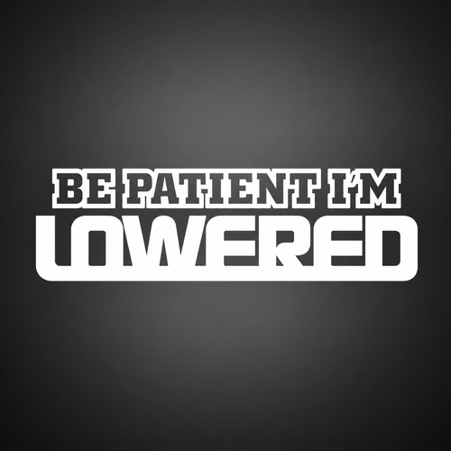 Be Patient I'm Lowered funny vinyl sticker