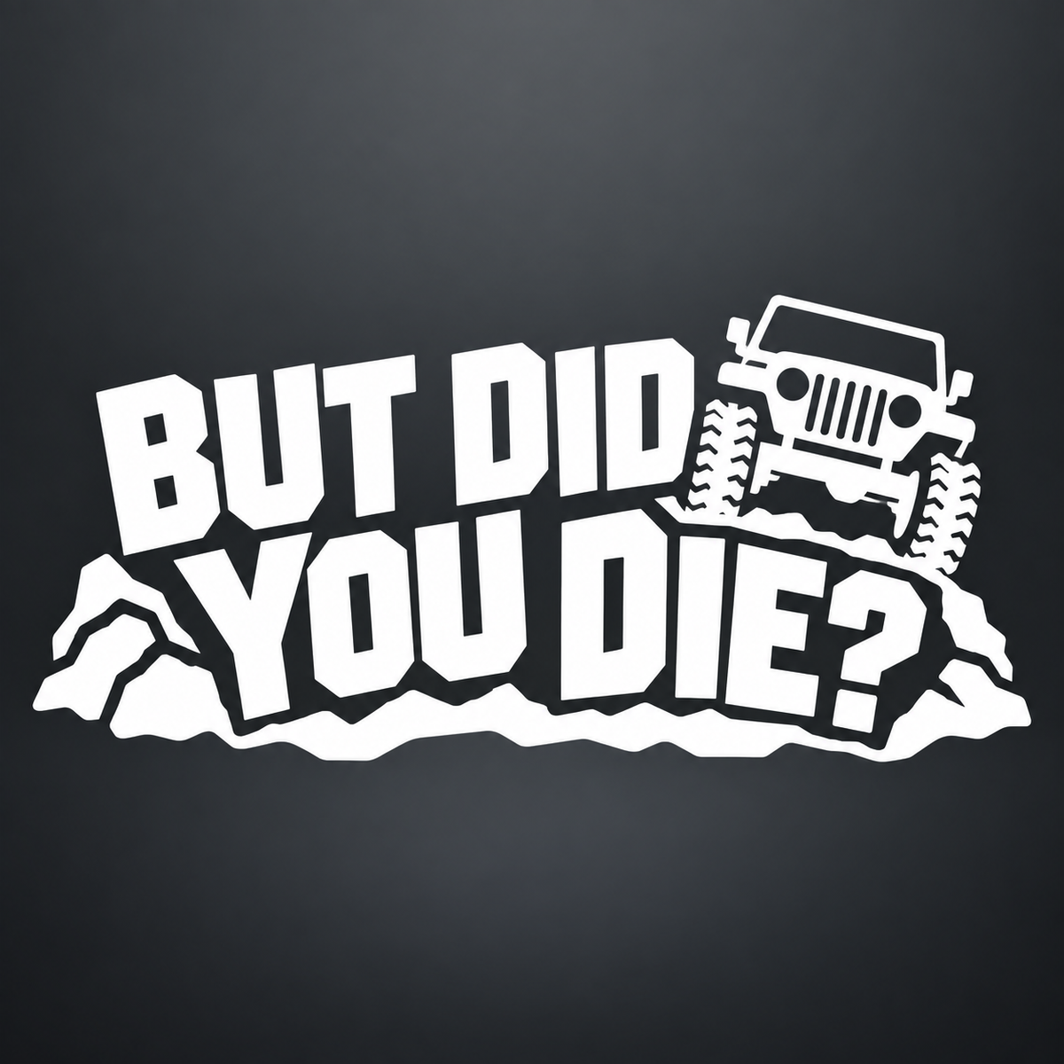 But Did You Die Off Road Vinyl Sticker